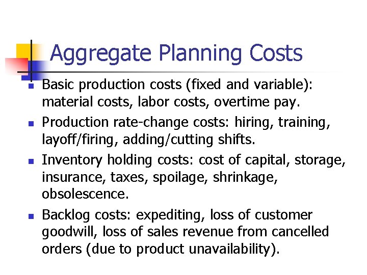 Aggregate Planning Costs n n Basic production costs (fixed and variable): material costs, labor