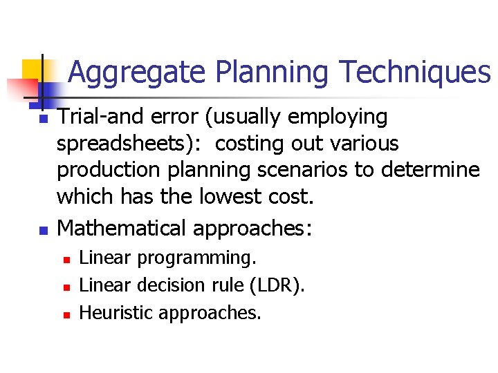 Aggregate Planning Techniques n n Trial-and error (usually employing spreadsheets): costing out various production