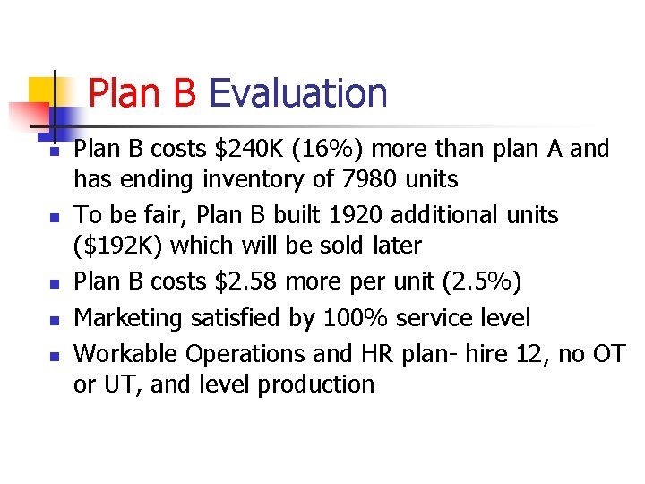 Plan B Evaluation n n Plan B costs $240 K (16%) more than plan