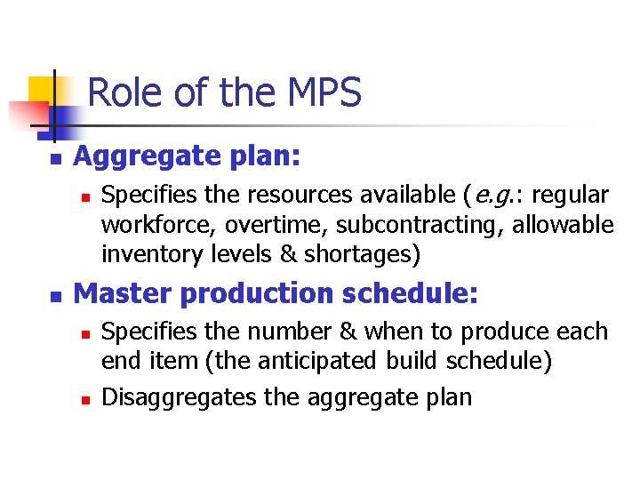 Role of the MPS n Aggregate plan: n n Specifies the resources available (e.