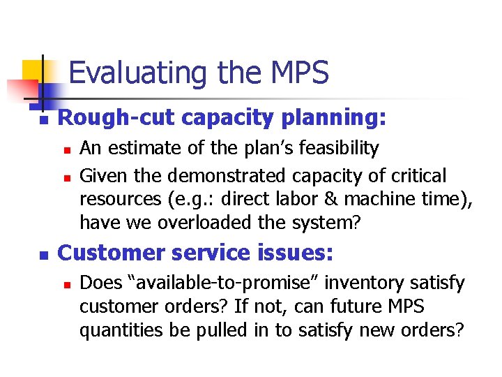 Evaluating the MPS n Rough-cut capacity planning: n n n An estimate of the