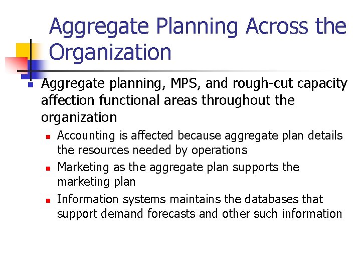 Aggregate Planning Across the Organization n Aggregate planning, MPS, and rough-cut capacity affection functional
