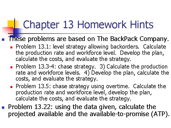 Chapter 13 Homework Hints n These problems are based on The Back. Pack Company.