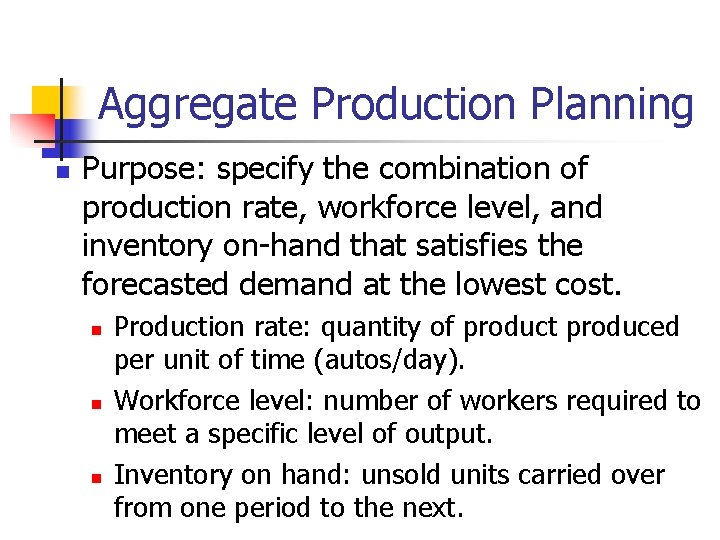Aggregate Production Planning n Purpose: specify the combination of production rate, workforce level, and