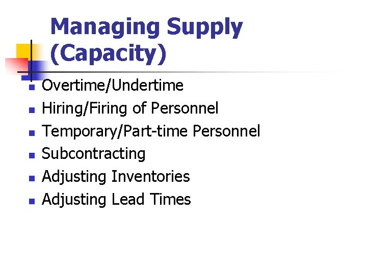 Managing Supply (Capacity) n n n 13 -7 Overtime/Undertime Hiring/Firing of Personnel Temporary/Part-time Personnel