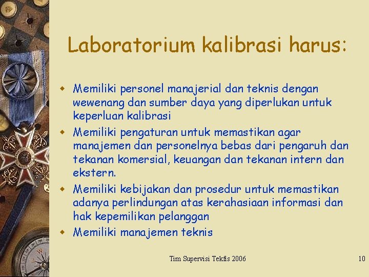 Laboratorium kalibrasi harus: w Memiliki personel manajerial dan teknis dengan wewenang dan sumber daya