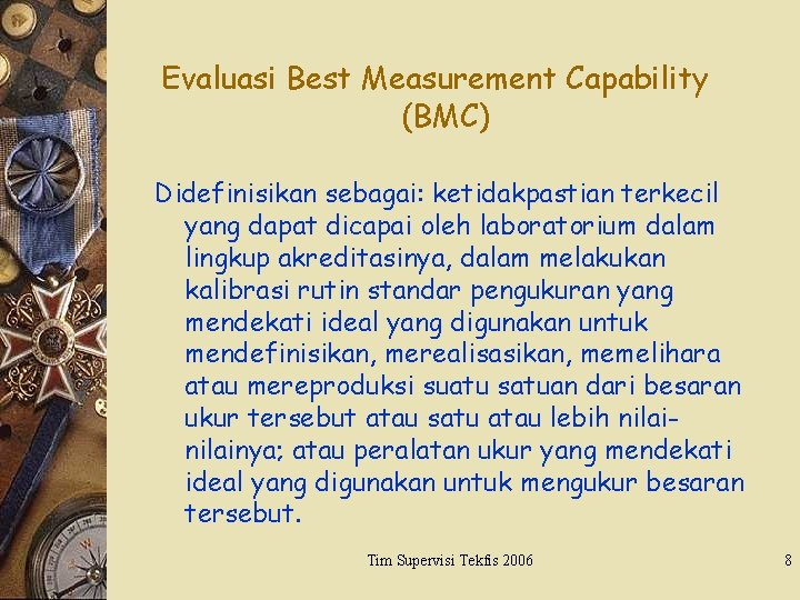 Evaluasi Best Measurement Capability (BMC) Didefinisikan sebagai: ketidakpastian terkecil yang dapat dicapai oleh laboratorium