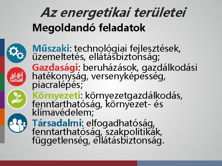 Az energetikai területei Megoldandó feladatok Műszaki: technológiai fejlesztések, üzemeltetés, ellátásbiztonság; Gazdasági: beruházások, gazdálkodási hatékonyság,