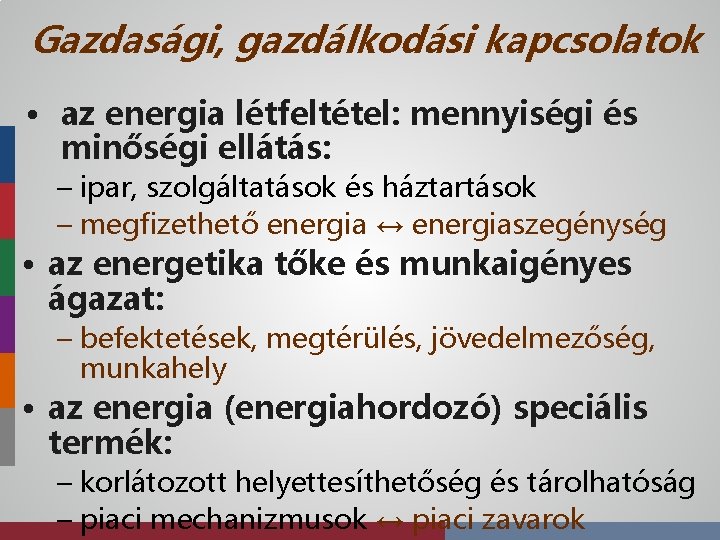 Gazdasági, gazdálkodási kapcsolatok • az energia létfeltétel: mennyiségi és minőségi ellátás: – ipar, szolgáltatások