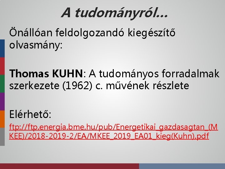 A tudományról… Önállóan feldolgozandó kiegészítő olvasmány: Thomas KUHN: A tudományos forradalmak szerkezete (1962) c.