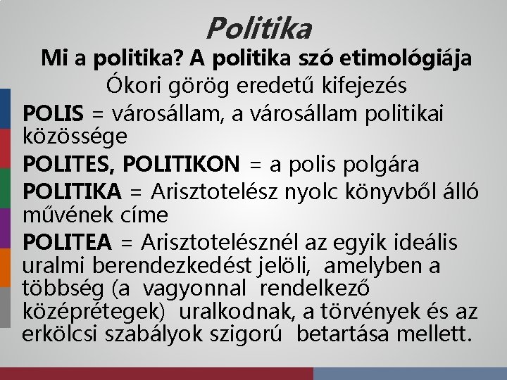 Politika Mi a politika? A politika szó etimológiája Ókori görög eredetű kifejezés POLIS =