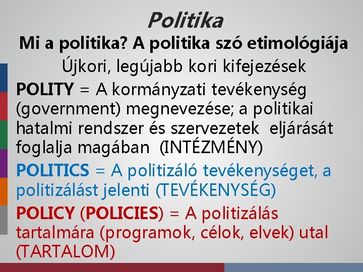 Politika Mi a politika? A politika szó etimológiája Újkori, legújabb kori kifejezések POLITY =