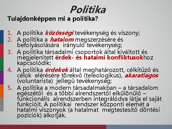 Politika Tulajdonképpen mi a politika? 1. A politika közösségi tevékenység és viszony; 2. A