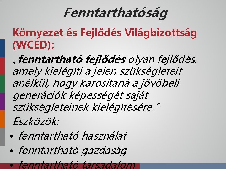 Fenntarthatóság Környezet és Fejlődés Világbizottság (WCED): „fenntartható fejlődés olyan fejlődés, amely kielégíti a jelen