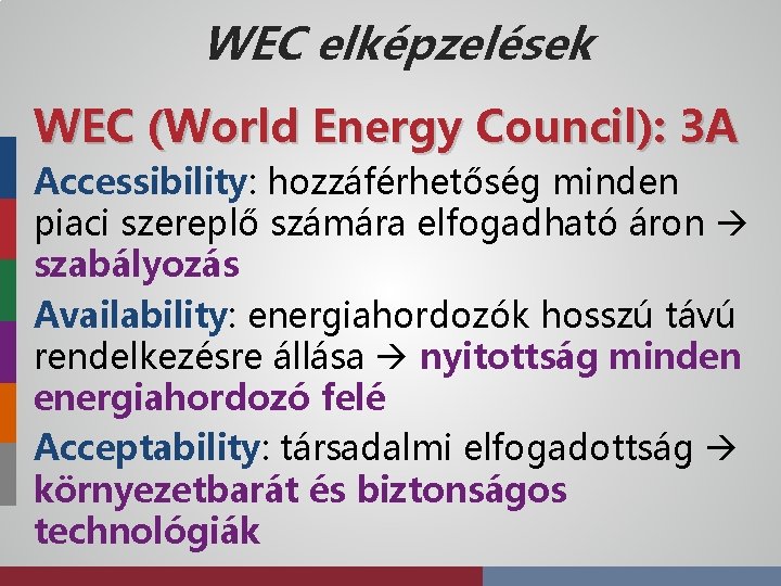 WEC elképzelések WEC (World Energy Council): 3 A Accessibility: hozzáférhetőség minden piaci szereplő számára