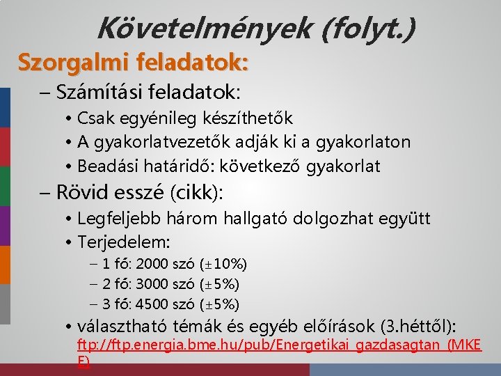 Követelmények (folyt. ) Szorgalmi feladatok: – Számítási feladatok: • Csak egyénileg készíthetők • A