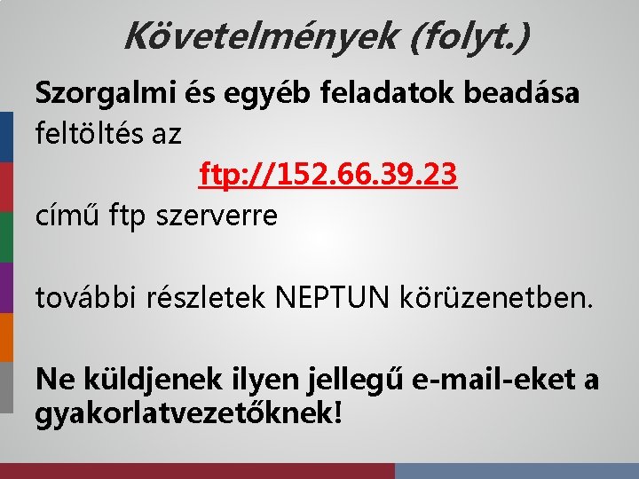 Követelmények (folyt. ) Szorgalmi és egyéb feladatok beadása feltöltés az ftp: //152. 66. 39.