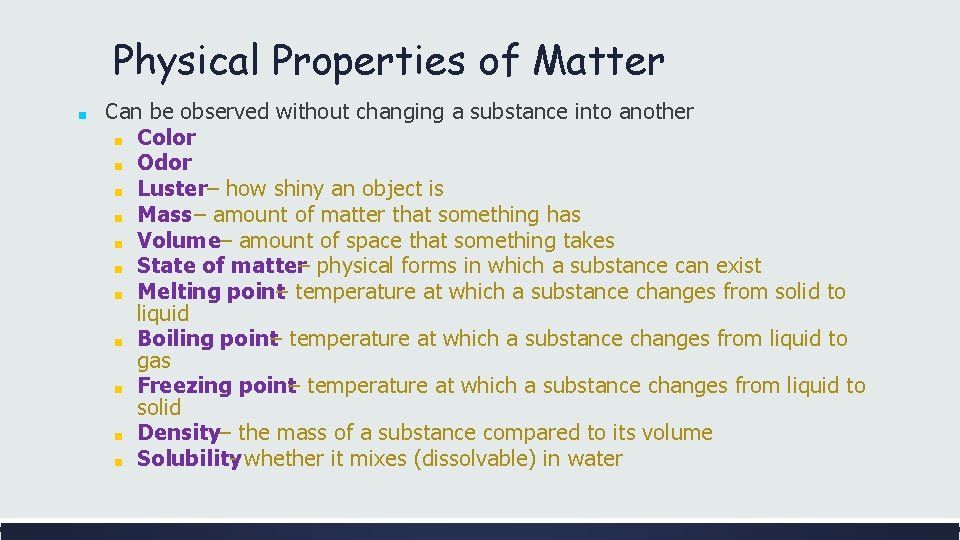 Physical Properties of Matter ■ Can be observed without changing a substance into another