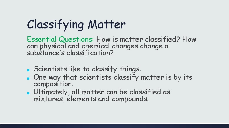 Classifying Matter Essential Questions: How is matter classified? How can physical and chemical changes