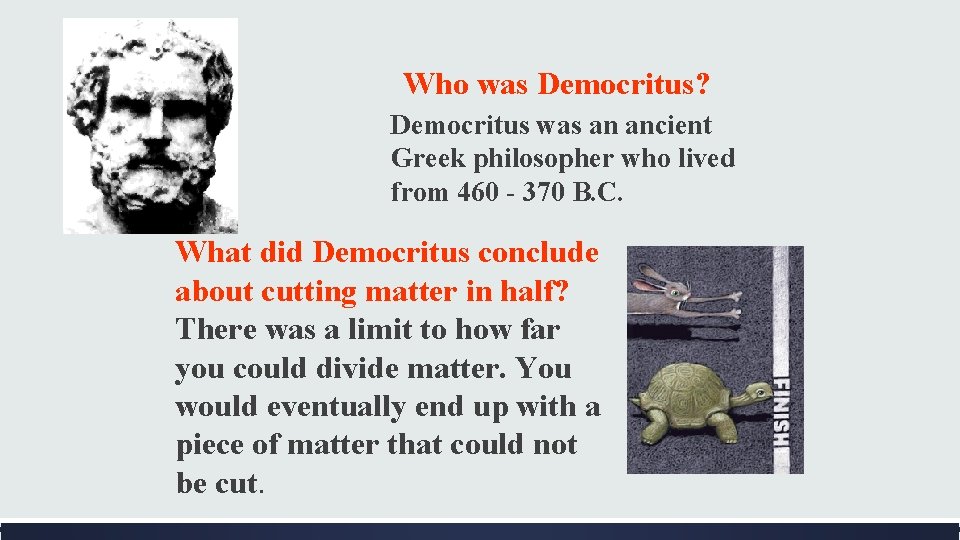 Who was Democritus? Democritus was an ancient Greek philosopher who lived from 460 -