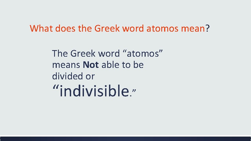 What does the Greek word atomos mean? The Greek word “atomos” means Not able