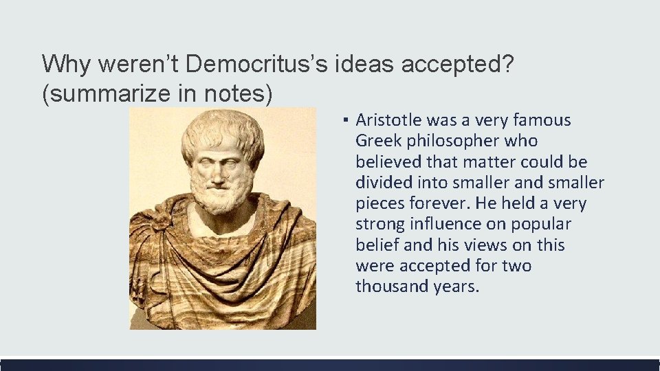 Why weren’t Democritus’s ideas accepted? (summarize in notes) ▪ Aristotle was a very famous