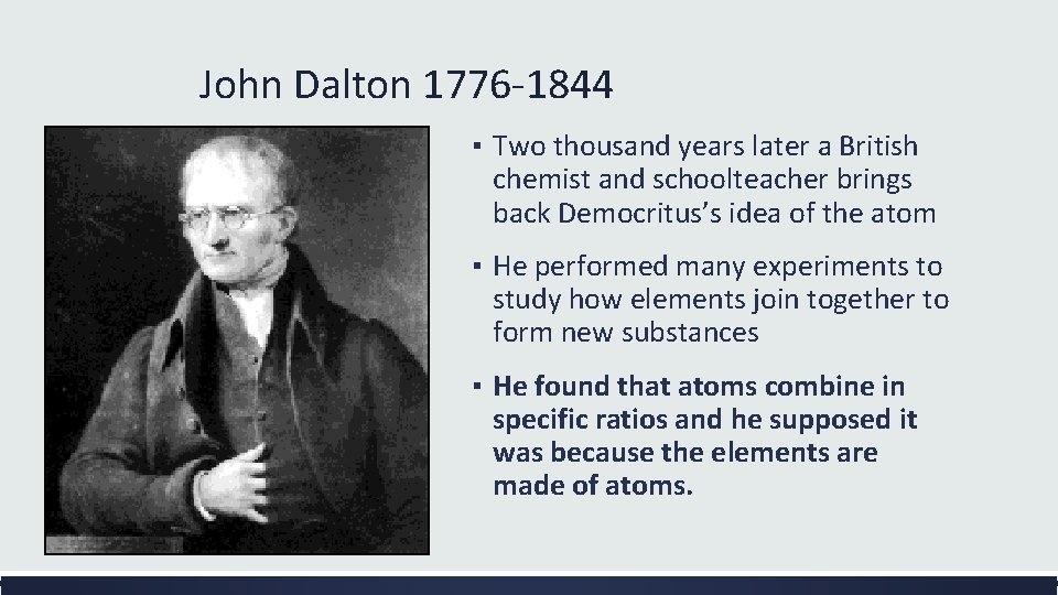 John Dalton 1776 -1844 ▪ Two thousand years later a British chemist and schoolteacher
