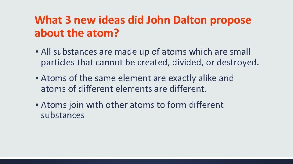 What 3 new ideas did John Dalton propose about the atom? ▪ All substances