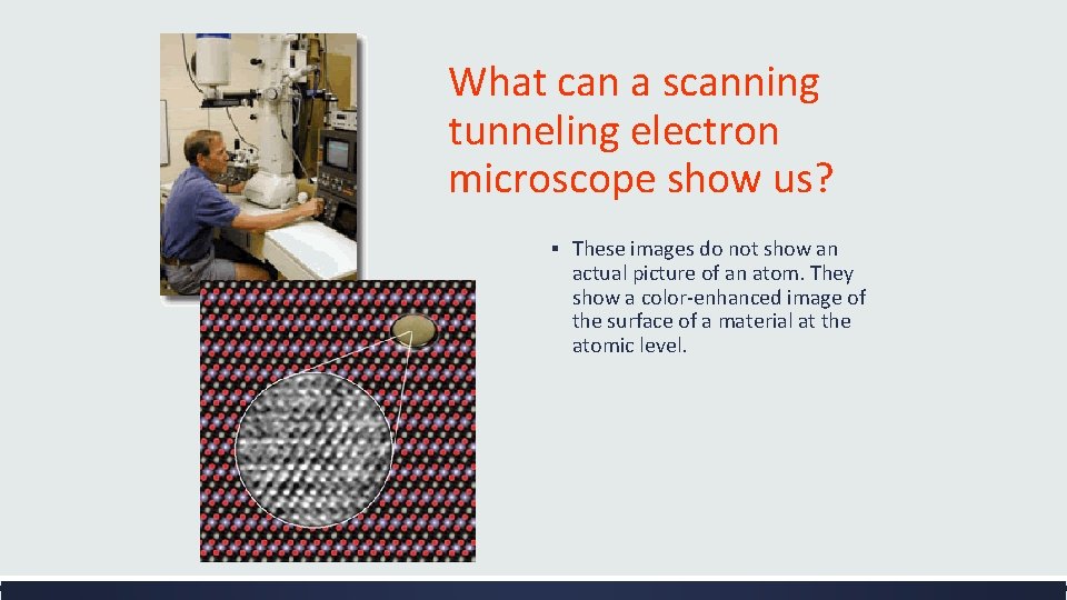What can a scanning tunneling electron microscope show us? ▪ These images do not