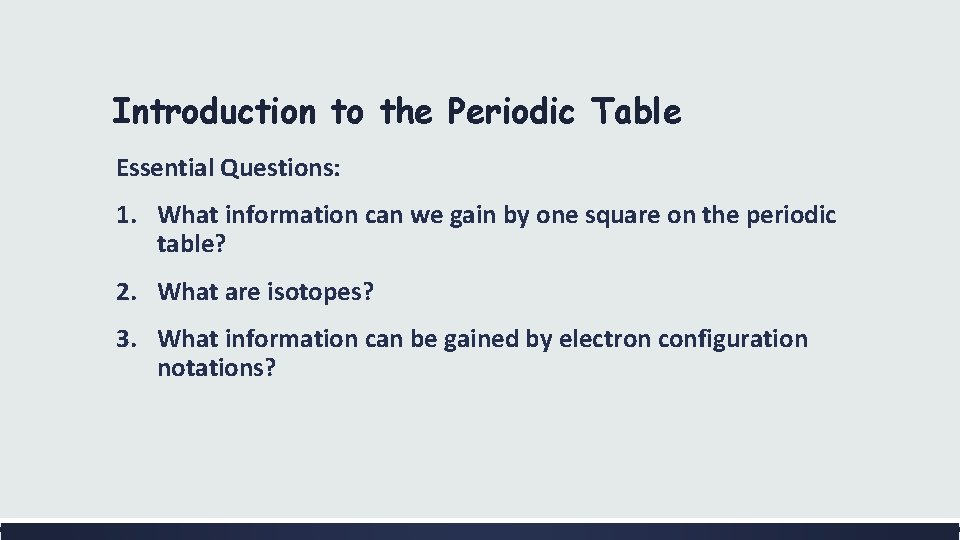 Introduction to the Periodic Table Essential Questions: 1. What information can we gain by