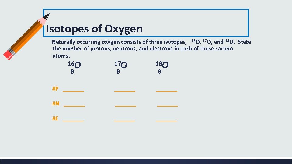 Isotopes of Oxygen Naturally occurring oxygen consists of three isotopes, 16 O, 17 O,