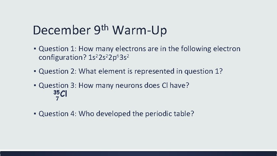 December 9 th Warm-Up ▪ Question 1: How many electrons are in the following