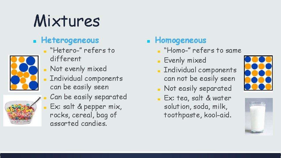 Mixtures ■ Heterogeneous ■ ■ ■ “Hetero-” refers to different Not evenly mixed Individual