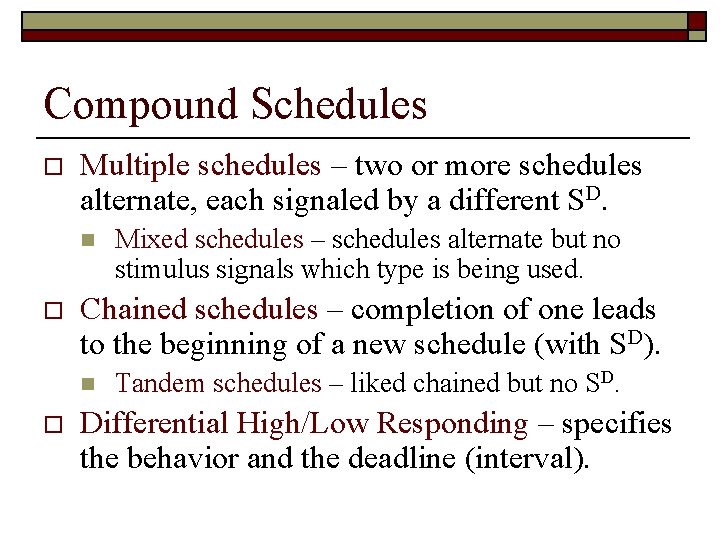 Compound Schedules o Multiple schedules – two or more schedules alternate, each signaled by