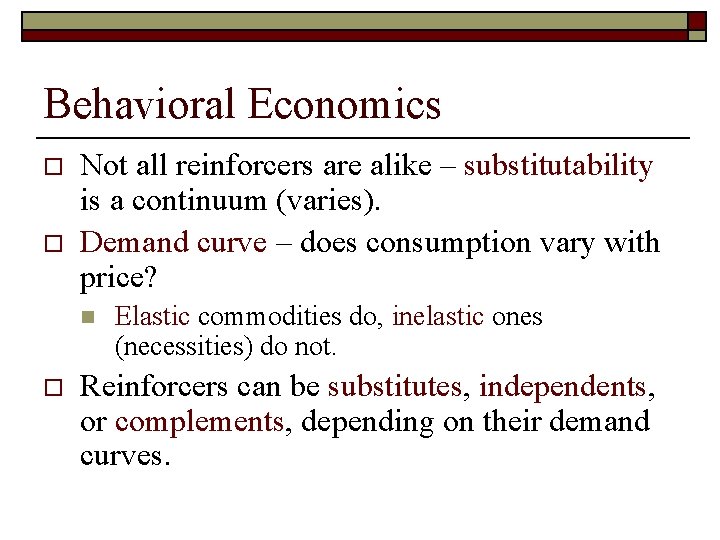 Behavioral Economics o o Not all reinforcers are alike – substitutability is a continuum