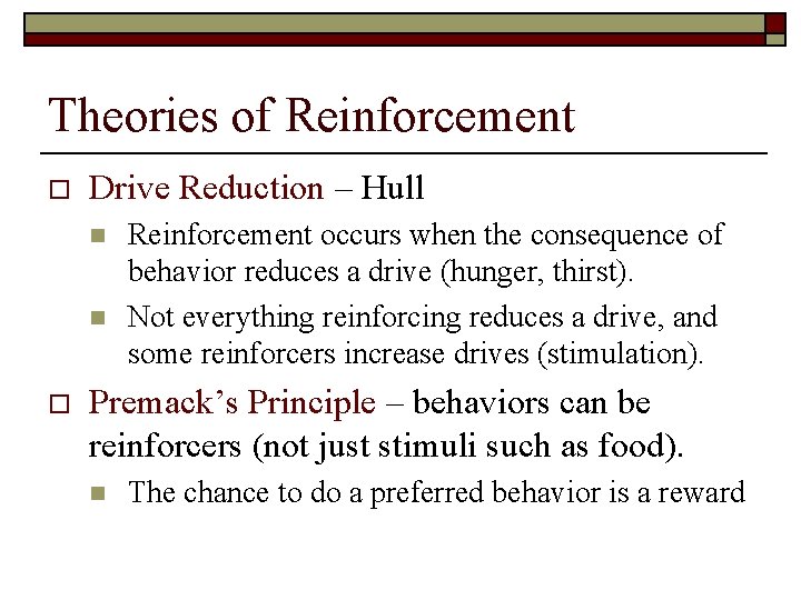 Theories of Reinforcement o Drive Reduction – Hull n n o Reinforcement occurs when