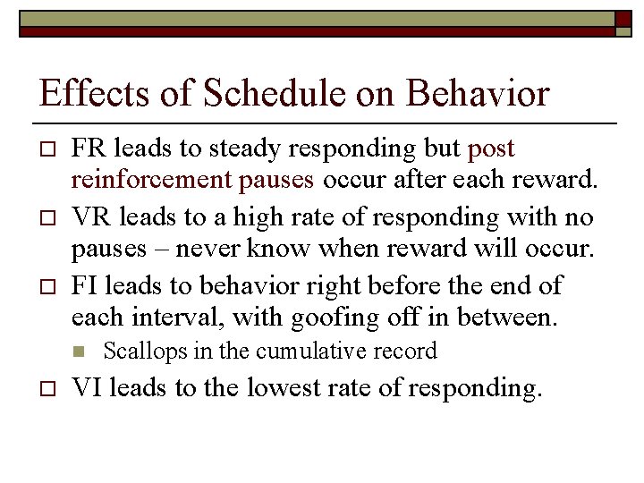 Effects of Schedule on Behavior o o o FR leads to steady responding but