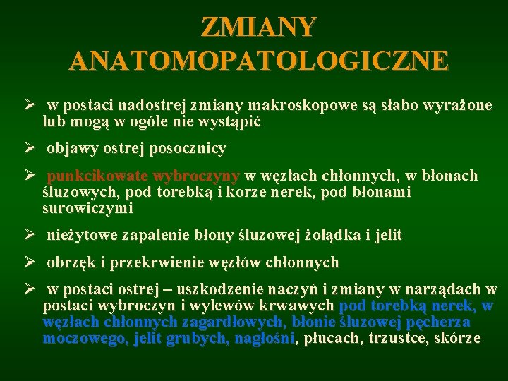 ZMIANY ANATOMOPATOLOGICZNE Ø w postaci nadostrej zmiany makroskopowe są słabo wyrażone lub mogą w