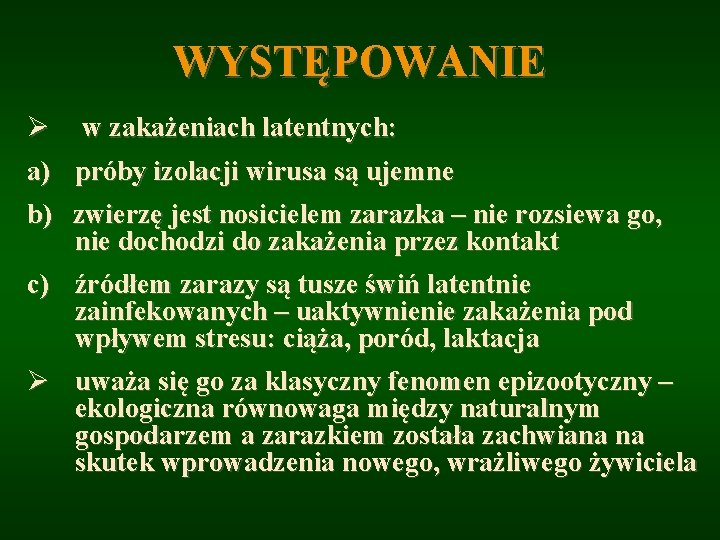 WYSTĘPOWANIE Ø w zakażeniach latentnych: a) próby izolacji wirusa są ujemne b) zwierzę jest