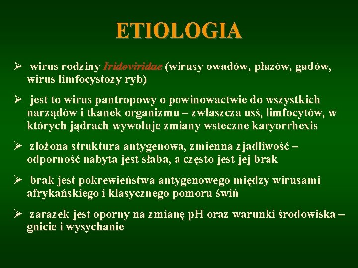 ETIOLOGIA Ø wirus rodziny Iridoviridae (wirusy owadów, płazów, gadów, wirus limfocystozy ryb) Ø jest