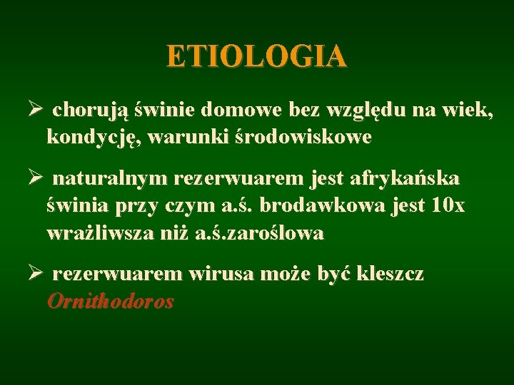 ETIOLOGIA Ø chorują świnie domowe bez względu na wiek, kondycję, warunki środowiskowe Ø naturalnym