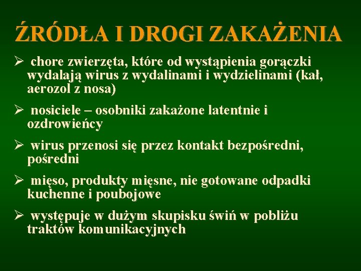 ŹRÓDŁA I DROGI ZAKAŻENIA Ø chore zwierzęta, które od wystąpienia gorączki wydalają wirus z