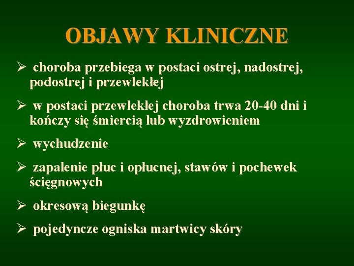 OBJAWY KLINICZNE Ø choroba przebiega w postaci ostrej, nadostrej, podostrej i przewlekłej Ø w