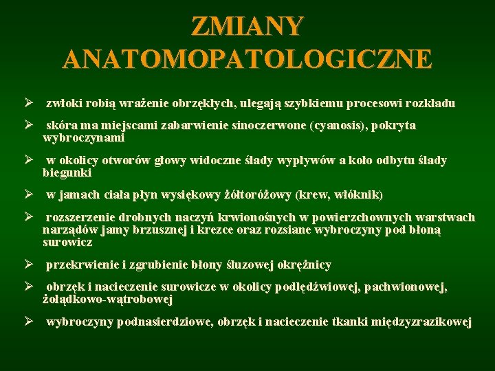 ZMIANY ANATOMOPATOLOGICZNE Ø zwłoki robią wrażenie obrzękłych, ulegają szybkiemu procesowi rozkładu Ø skóra ma