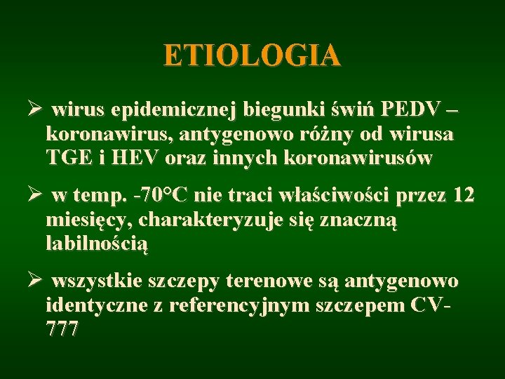 ETIOLOGIA Ø wirus epidemicznej biegunki świń PEDV – koronawirus, antygenowo różny od wirusa TGE