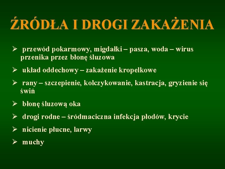 ŹRÓDŁA I DROGI ZAKAŻENIA Ø przewód pokarmowy, migdałki – pasza, woda – wirus przenika