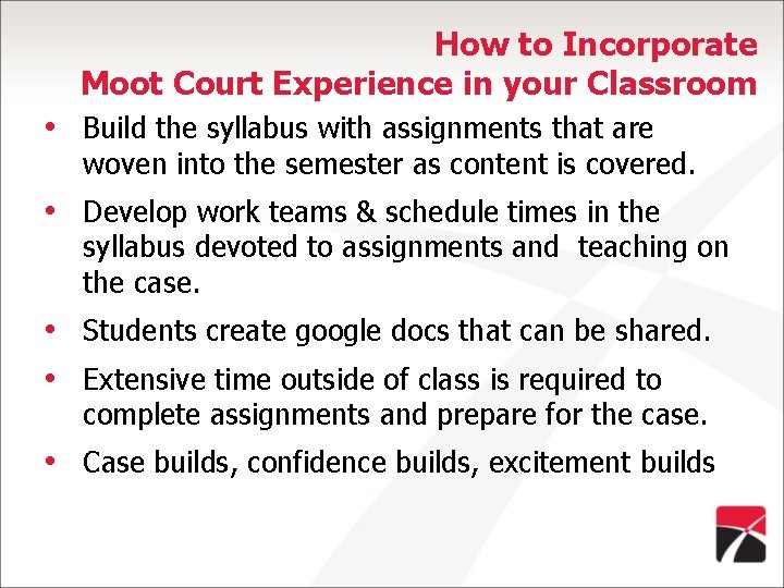 How to Incorporate Moot Court Experience in your Classroom • Build the syllabus with