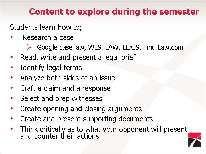 Content to explore during the semester Students learn how to; • Research a case