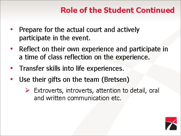 Role of the Student Continued • Prepare for the actual court and actively participate