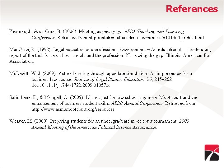 References Kearnes, J. , & da Cruz, B. (2006). Mooting as pedagogy. APSA Teaching